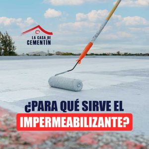 ¿PARA QUÉ SIRVE EL IMPERMEABILIZANTE? PROTECCIÓN ESENCIAL PARA TU CONSTRUCCIÓN?